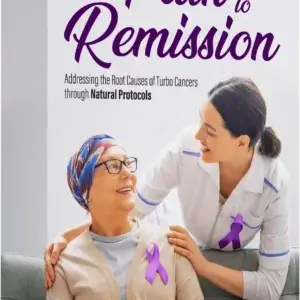 HR – The Path to Remission: Addressing the Root Causes of The Turbo Cancers through Natural Protocols